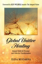 Global Unitive Healing: Integral Skills for... 9781945026768 by Mustakova, Elena