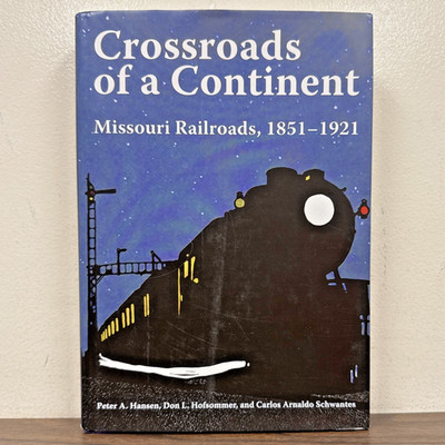 Crossroads of a Continent : Missouri Railroads, 1851-1921 by Hansen Hofsommer 