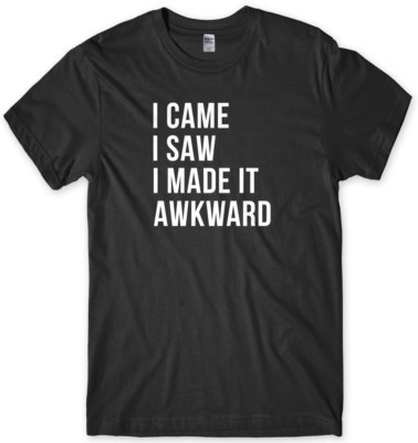 I Came I Saw I Made It Awkward lustiges Herren Unisex T-Shirt