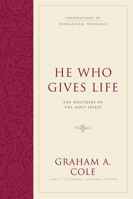 He Who Gives Life: The Doctrine of the Holy Spirit by Graham A. Cole ...