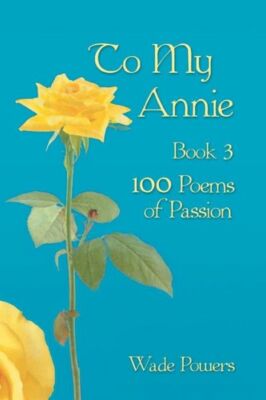 To My Annie Book 3: 100 Poems of Passion