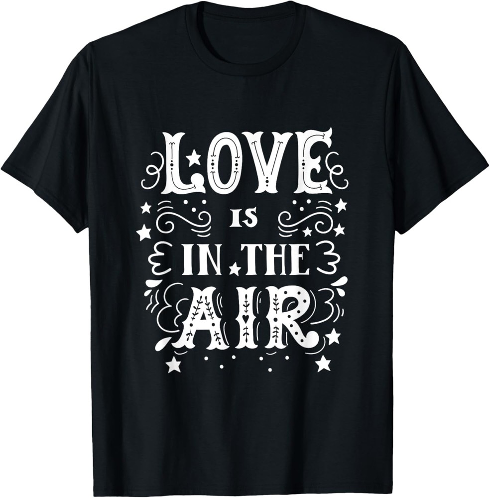 Love Is In The Air, Love T-shirt, Love Me, Love T-Shirt
