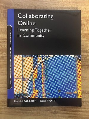 Collaborating Online: Learning Together in Community, Rena Palloff & Keith Pratt