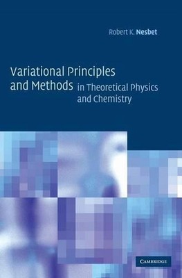 Variational Principles and Methods in Theoretical Physics and Chemistry by Rober