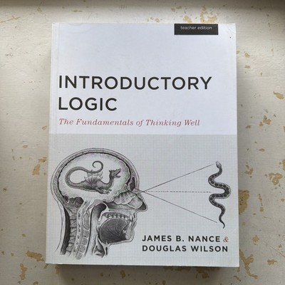 Introductory Logic: The Fundamentals of Thinking Well Teacher Edition