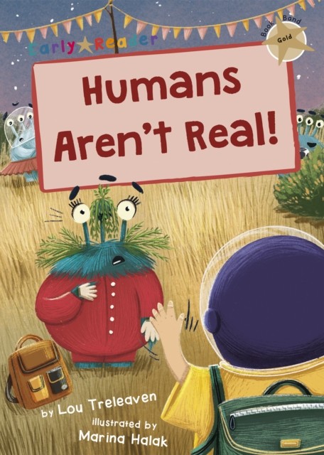 Humans Aren't Real! (Gold Early Reader) by Lou Treleaven (Paperback Book)