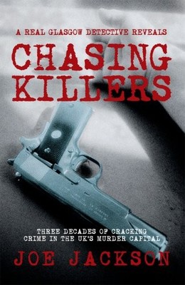 Chasing Killers: Three Decades of Cracking Crime in the UK's Murder Capital, Jac