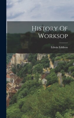 Eddison - History Of Worksop - New hardback or cased book - 12 - X555z