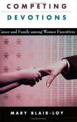 Competing Devotions: Career and Family among Women Executives by Blair-Loy, Mar