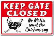 Keep Gate Closed No Matter What The Chickens Say - Tin Metal Signs