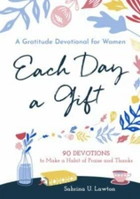 Each Day a Gift: A Gratitude Devotional for Women: 90 Devotions to Make a Habit 