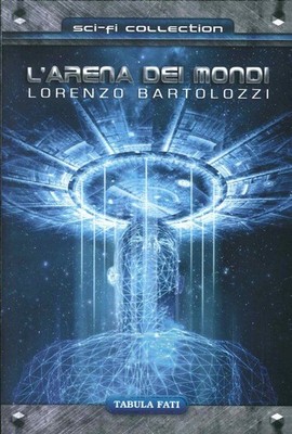 Neues Buch - Lorenzo Bartolozzi - Die Arena der Welten - Tabula Fati