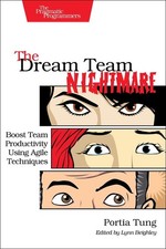 The Dream Team Nightmare: Boost Team Productivity Using Agile Techniques by Port