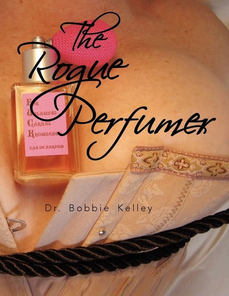 Bobbie Kelley | The Rogue Perfumer | Taschenbuch | Englisch (2009) | Xlibris-image