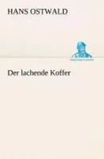 Hans Ostwald | Der lachende Koffer | Taschenbuch | Deutsch (2013) | 332 S.