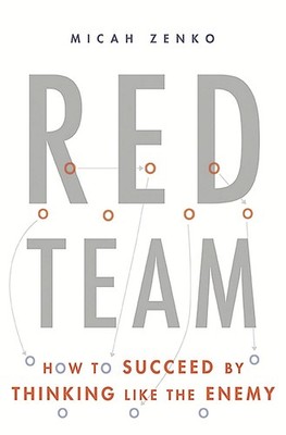 Red Team: How to Succeed By Thinking Like the Enemy by Micah Zenko (English) Har