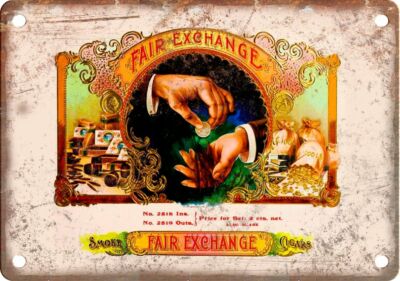 Fair Exchange Cigar Box Label 12'' x 9'' Reproduction Metal Sign Y163