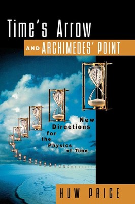 Time's Arrow and Archimedes' Point New Directions for the Physics of Time Price