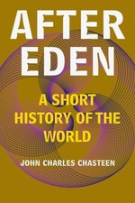 After Eden: A Short History of the World by John Charles Chasteen Paperback Book