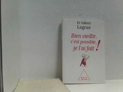 Bien vieillir, c'est possible, je l'ai fait Gilbert, Lagrue: