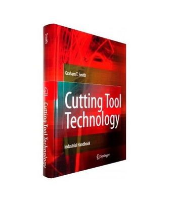 Cutting Tool Technology: Industrial Handbook: Industrial Handbook, Graham T. Smi