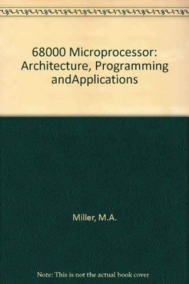 THE 68000 MICROPROCESSOR: ARCHITECTURE, PROGRAMMING, AND By Michael A. Miller