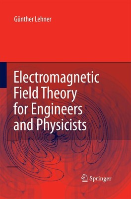 Electromagnetic Field Theory for Engineers and Physicists Günther Lehner