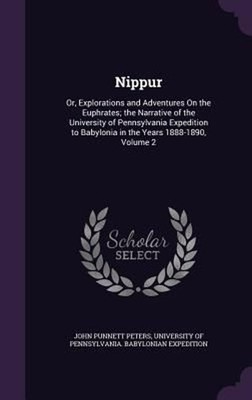 Nippur: Or, Explorations and Adventures on the Euphrates; The Narrative of the U