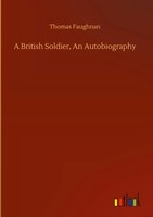 Thomas Faughnan | A British Soldier, An Autobiography | Buch | Englisch (2020)
