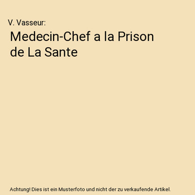 Medecin-Chef a la Prison de La Sante, V. Vasseur