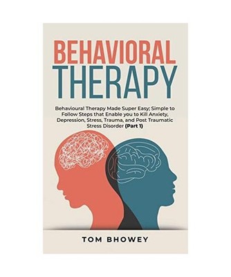 Behavioral Therapy: Behavioural Therapy Made Super Easy; Simple to Follow Steps 