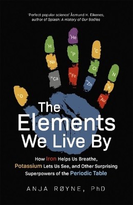 The Elements We Live By: How Iron Helps..., Røyne, Anja