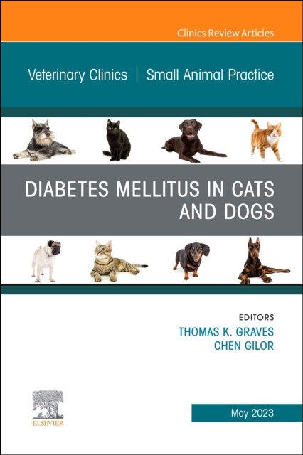 Diabetes Mellitus in Cats and Dogs, An Issue of Veterinary Clinics of North