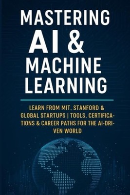 Mastering AI & Machine Learning Learn from MIT, Stanfor - paperback NEW VIVEK. C