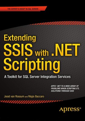 Extending SSIS with .NET Scripting: A Toolkit for SQL Server Integration Ser...