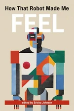 How That Robot Made Me Feel by Ericka Johnson Paperback Book