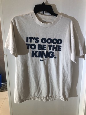 Nike Its Good to be the King t shirt 