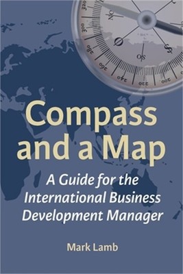 Compass and a Map: A Guide for the International Business Development Manager (P