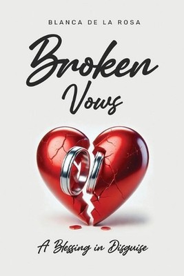 Broken Vows: A Blessing in Disguise by Blanca De La Rosa Paperback Book