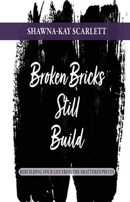 Broken Bricks Still Build: Rebuilding Your Life From the Shatter