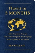 Fluent in 3 Months: How Anyone at Any Age Can Learn to Speak Any Language from A