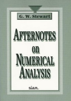 Afternotes on Numerical Analysis by G. W. Stewart