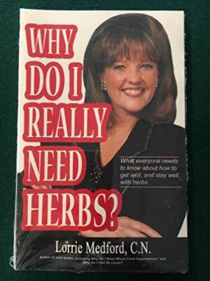 Why Do I Really Need Herbs? - Paperback By Lorrie Medford, C.N. - VERY GOOD