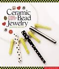 A Lark Jewelry Book: Ceramic Bead Jewelry : 30 Fired and Inspired Projects by Jennifer Heynen (2008, Hardcover)
