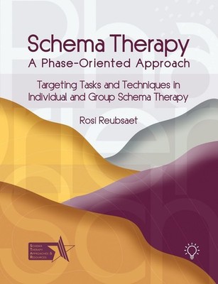 Schema Therapy - A Phase-Oriented Approach: Targeting Tasks and Techniques in In