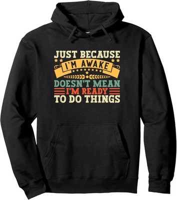 Just Because Im Awake Funny Quote Humor Unisex Hooded Sweatshirt