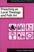 Preaching as Local Theology and Folk Art (Fortress Resources for Preaching) by,