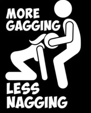 More Gagging Less Nagging Funny DieCut Vinyl Window Decal Sticker Car Truck SUV