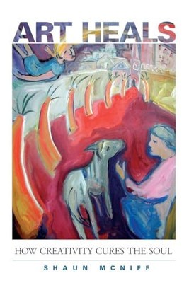 Kunst heilt: Wie Kreativität die Seele heilt [Taschenbuch] McNiff, Shaun