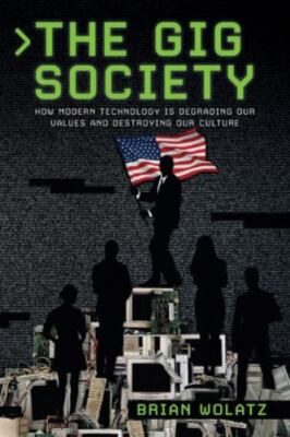 The Gig Society: How Modern Technology is D- 1734242094, Brian Wolatz, paperback
